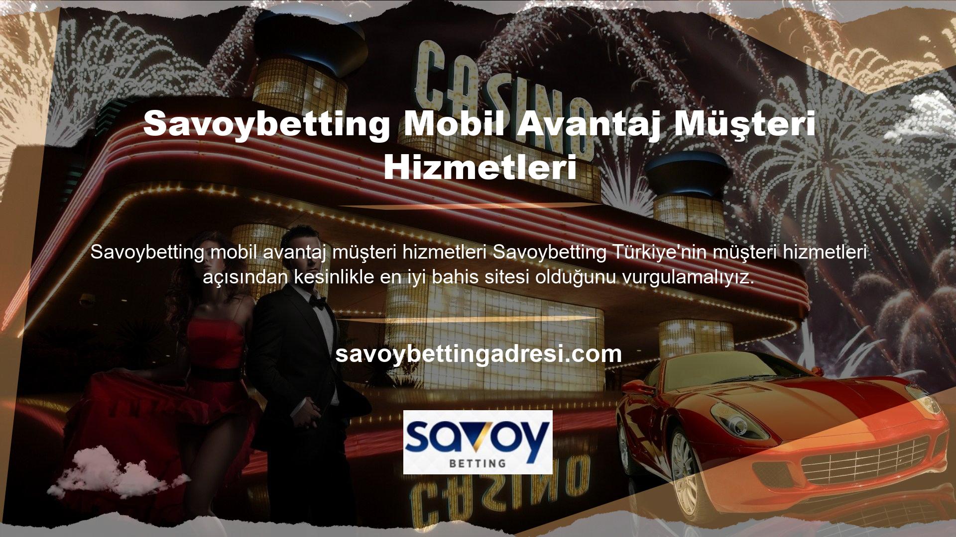 Savoybetting, mükemmel müşteri desteği sağlamak için canlı desteğin yanı sıra çeşitli iletişim seçenekleri de sunuyor