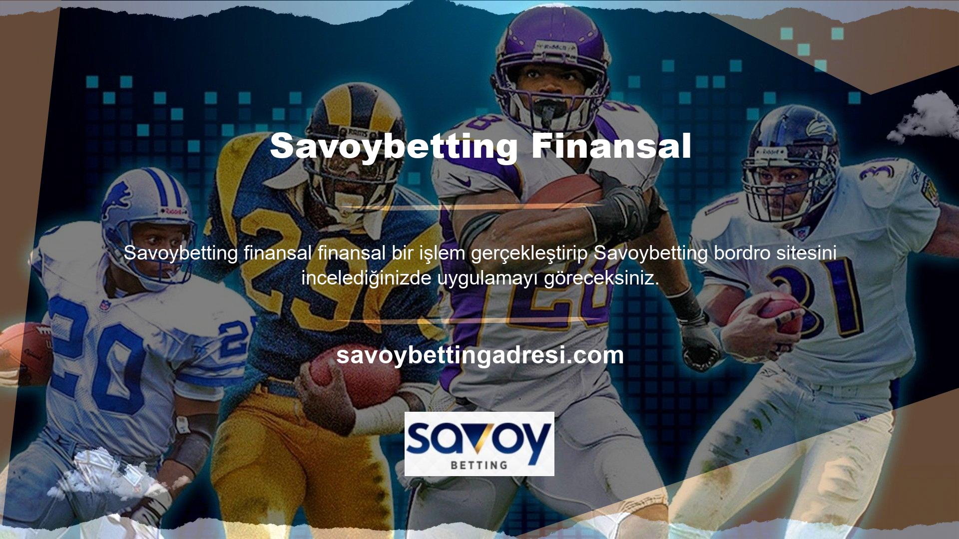Ödemeler Savoybetting sanal cüzdanlarına ve kişisel hesaplarına sorunsuz bir şekilde yapılır